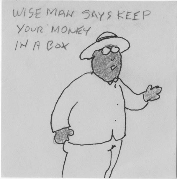 wise man says keep you money in  box