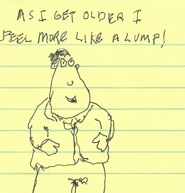 As I get older I feel more like a lump